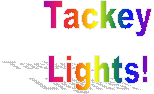 Tackey
Lights!