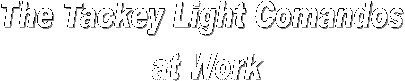 The Tackey Light Comandos
 at Work