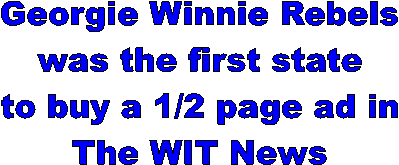 Georgie Winnie Rebels
was the first state
to buy a 1/2 page ad in
The WIT News