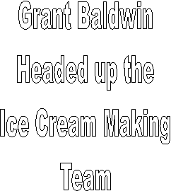 Grant Baldwin
Headed up the
Ice Cream Making
Team