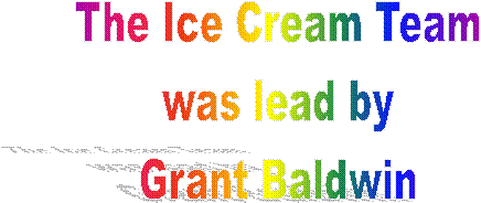 The Ice Cream Team
was lead by
Grant Baldwin