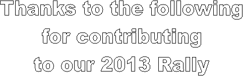 Thanks to the following
for contributing
to our 2013 Rally