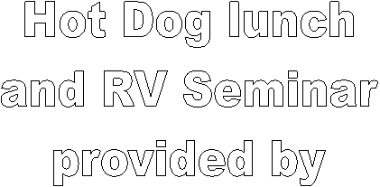 Hot Dog lunch
and RV Seminar
provided by