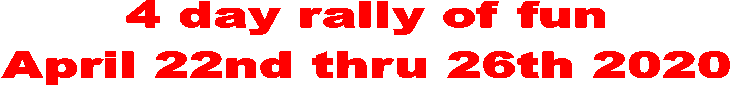 4 day rally of fun
April 22nd thru 26th 2020
 